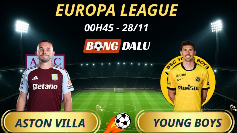 Soi Kèo Nhà Cái Aston Villa – Young Boys: 00h45 – 28/11/2025 – Europa League