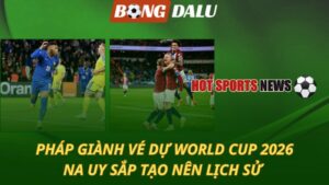 Pháp giành vé dự World Cup 2026 – Na Uy sắp tạo nên lịch sử